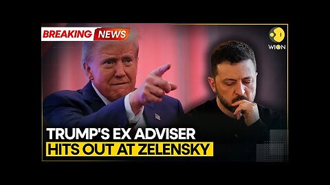 BREAKING: Donald Trump's Ex-Adviser Hits Out Zelensky, Says 'This Wasn't A Bold Action By Ukraine