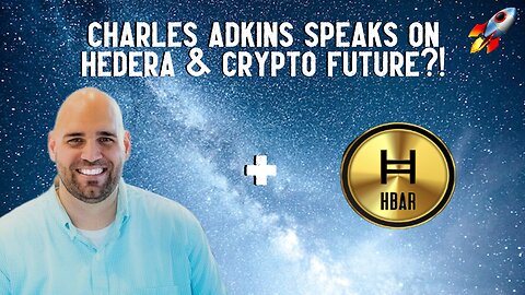 Charles Adkins Speaks On Hedera & Crypto Future?!