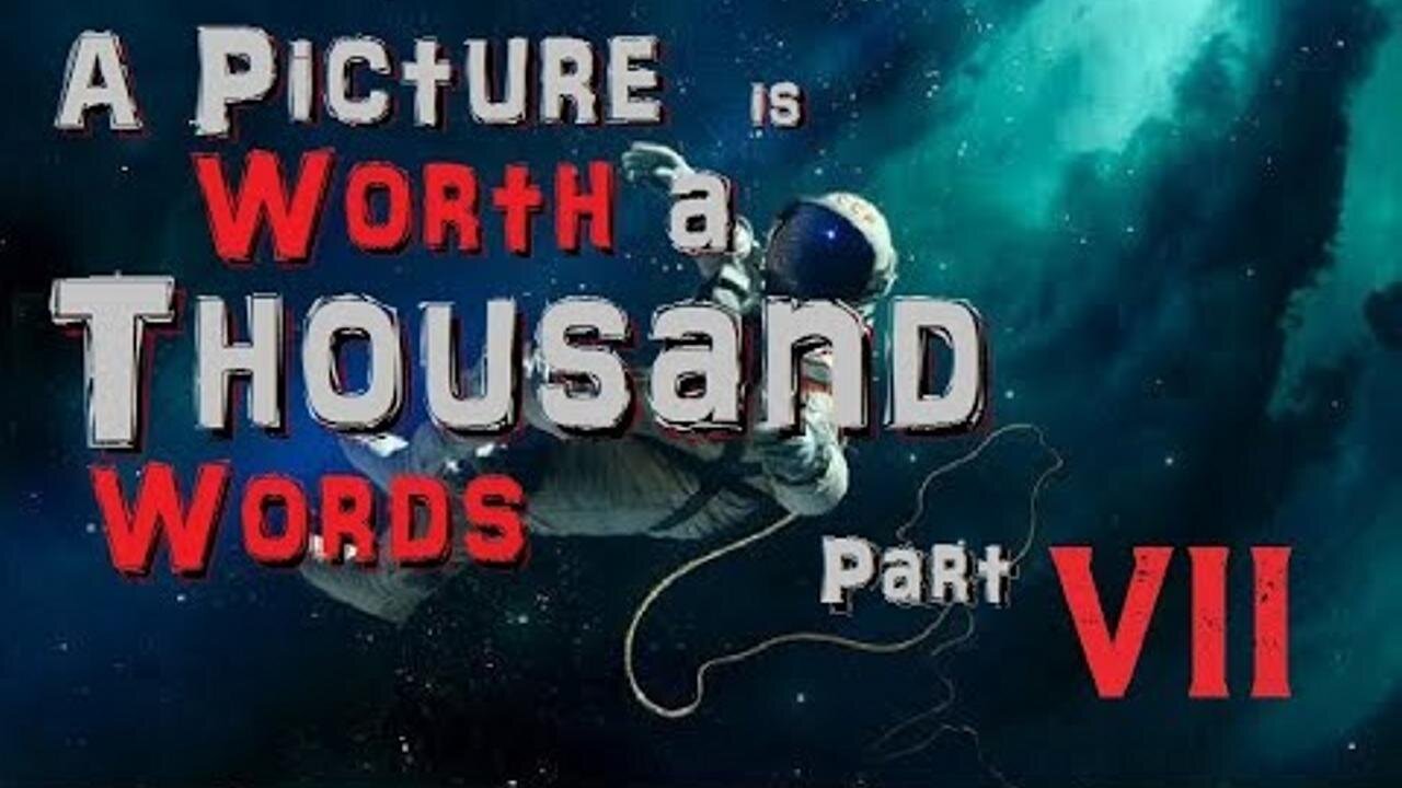 A Picture is Worth a Thousand Words - Part VII