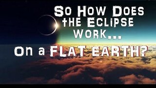 So How Does the August 21st Solar Eclipse work on a Flat Earth?