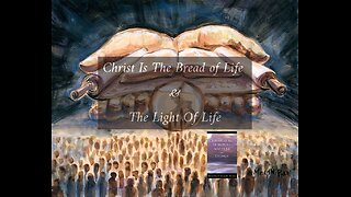 Christ Is The Bread of Life & The Light of Life