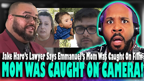 'MOM WAS CAUGHT ON VIDEO!' Lawyer Confirms Emmanuel Haro's Mom WAS CAUGHT ON Security Camera Footage