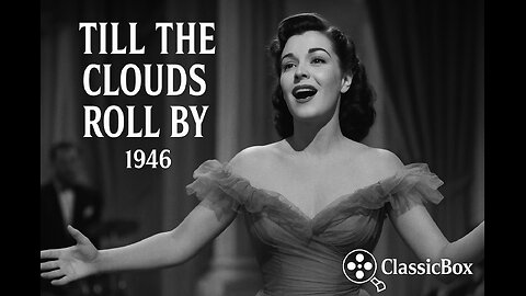 TILL THE CLOUDS ROLL BY (1946) | Full Movie | Judy Garland & Frank Sinatra | Classic MGM Musical ClassicBox Films