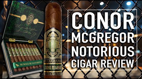 Conor McGregor Notorious Cigar Review
