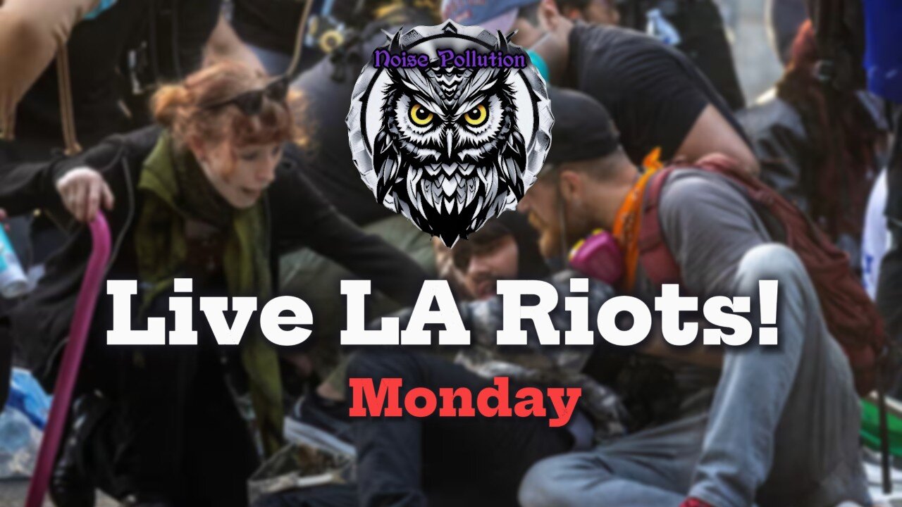 LA Riots LIVE -Monday