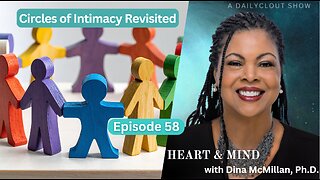 "Heart & Mind with Dr. Dina McMillan: Episode 58 - Circles of Intimacy Revisited"