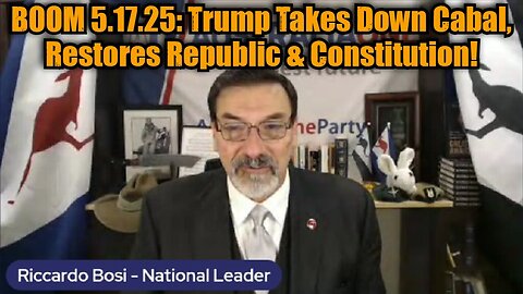 Lt. Col. Riccardo Bosi: BOOM 5.17.25: Trump Takes Down Cabal, Restores Republic & Constitution!