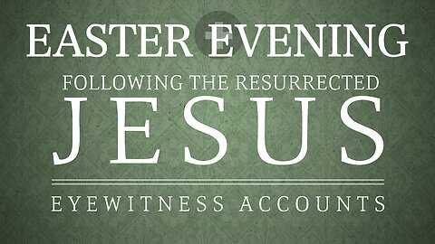 The resurrected Jesus Christ on Easter evening | Wednesday night