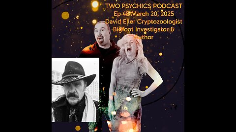 Two Psychics Ep 45 David Eller Cryptozoologist & Bigfoot Investigator