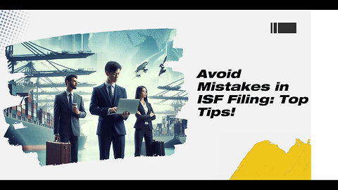 Avoiding ISF Filing Mistakes: Import Smarter and Streamline Your Operations!