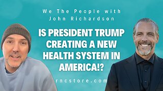 Is President Trump Creating a New Health System in America!? (Robert Anthony w/John Richardson)