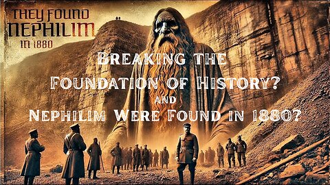 Breaking the Foundation of History? & Nephilim Found in 1880?-Documentary