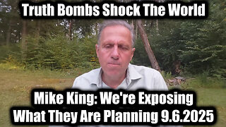 9.6.25 -Mike King: We're Exposing What They Are Planning. MUST SEE!