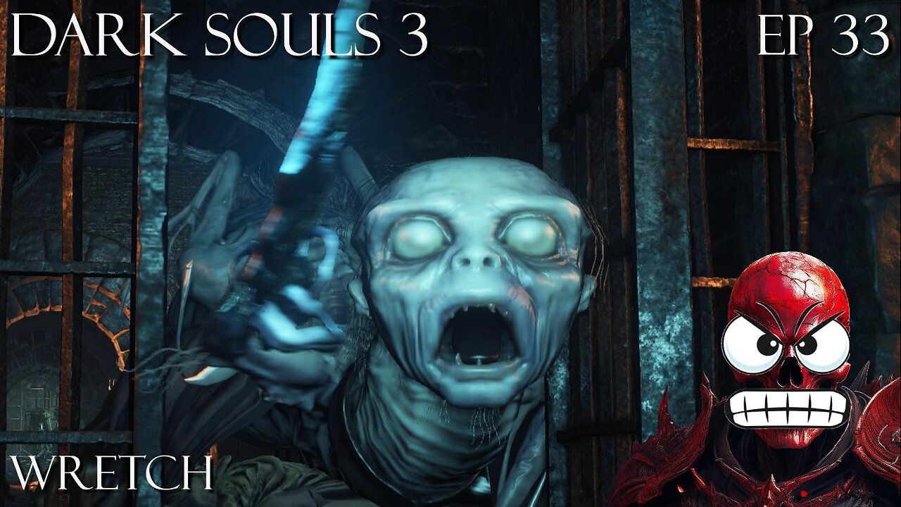 Dark Souls 3 Ep 33: Wretch