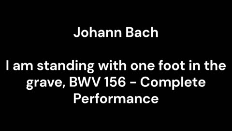 I am standing with one foot in the grave, BWV 156 - Complete Performance