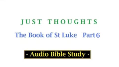 Just Thoughts - The Book of St. Luke Part 6 (2013) Retro