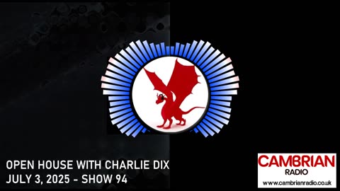 Open House With Charlie Dix for Cambrian Radio - Show #94