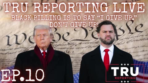 TRU REPORTING LIVE: (ep.10) "Black Pilling Is To Say "I Give Up", Don't Ever Give Up!"
