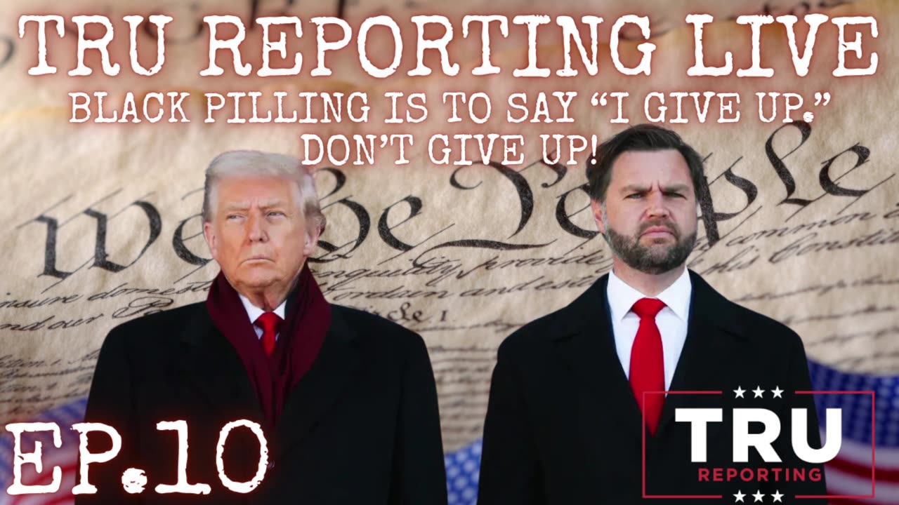 TRU REPORTING LIVE: (ep.10) "Black Pilling Is To Say "I Give Up", Don't Ever Give Up!"
