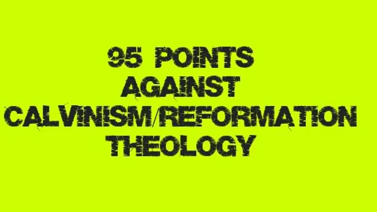 95 Points Against Calvinism - Reformation Theology