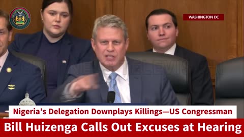 Nigeria’s Delegation Downplays Killings—US Congressman Bill Huizenga Calls Out Excuses at Hearing