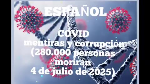 COVID mentiras y corrupción (280.000 personas morirán 4 de Julio de 2025)