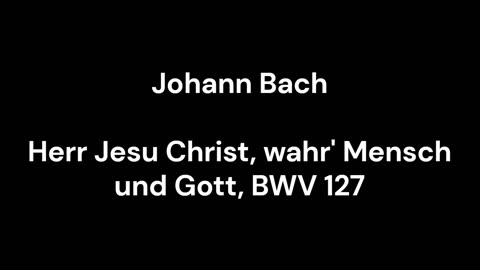 Herr Jesu Christ, wahr' Mensch und Gott, BWV 127