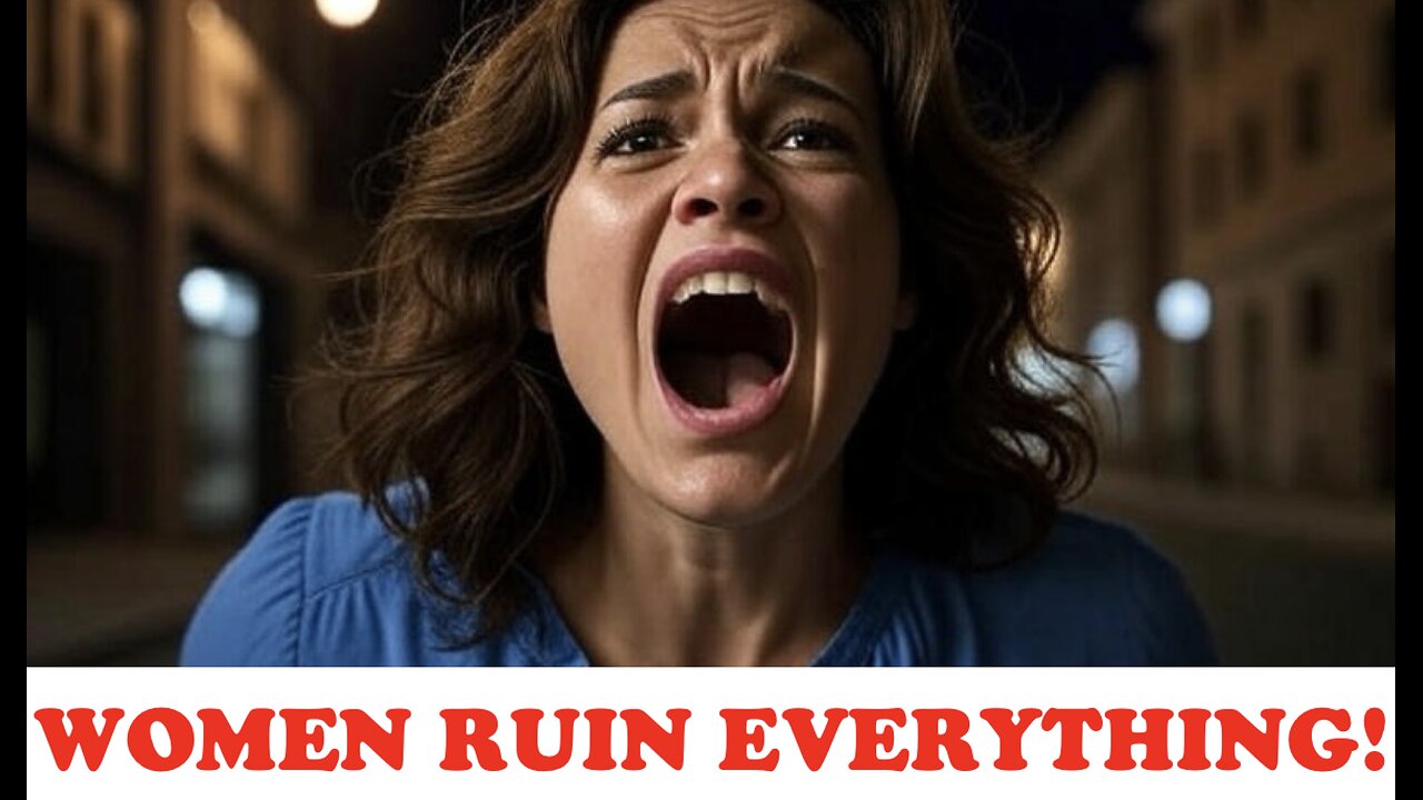 WOMEN RUIN EVERTHING - LET ME EXPLAIN