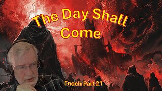 The Day Shall Come - Enoch part 21