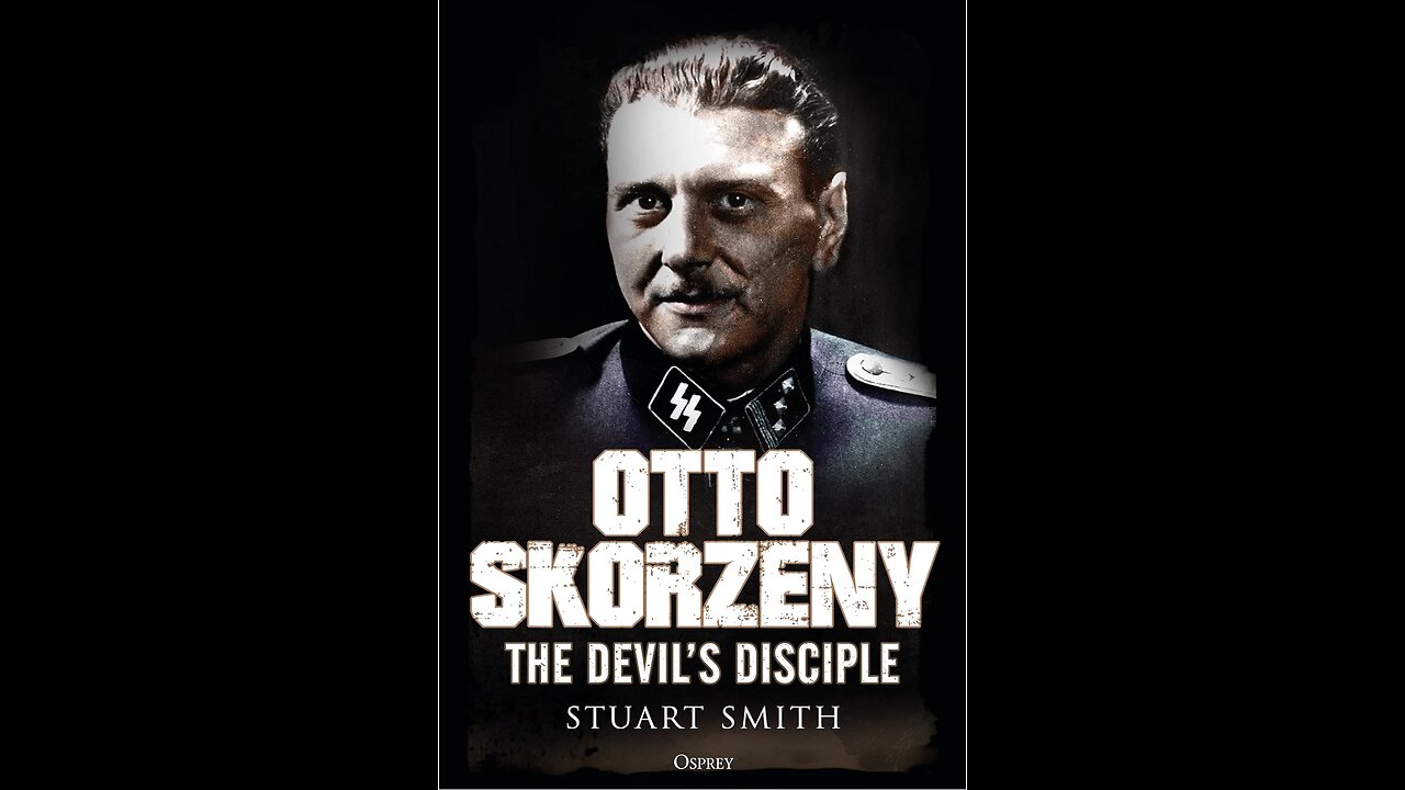 Otto Skorzeny: The Devil's Disciple with Author Stuart Smith. (2021)
