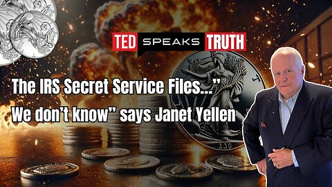 The IRS Secret Service Files…”We don’t know” says Janet Yellen | Ted Provenza