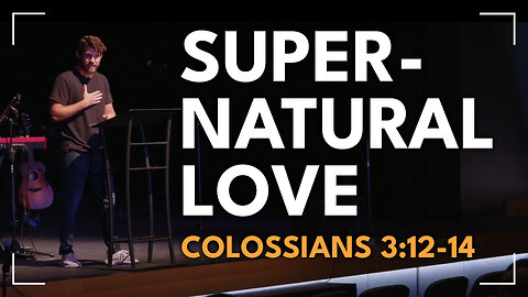 Supernatural Love / Colossians 3:12-14 / Glenn Lawson