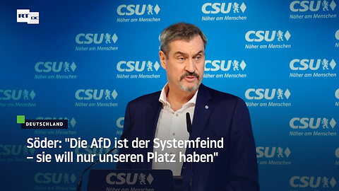 Söder: "Die AfD ist der Systemfeind – sie will nur unseren Platz haben"