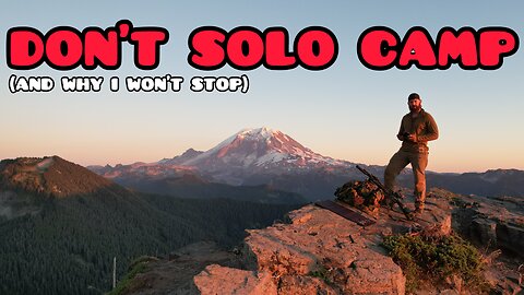 Why solo camping is stupid (and amazing)