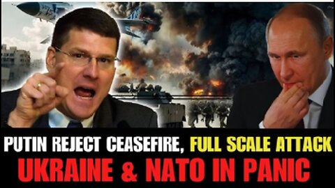 Scott Ritter: NATO in Crisis as Putin Denies Trump’s Ceasefire, Russia Launches Full-Scale Offensive