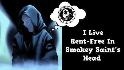 I Live Rent-Free In Smokey Saint's Head
