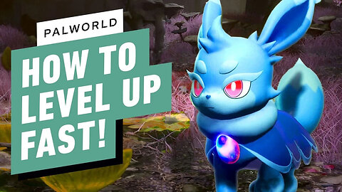 Palworld - How to Level Up Fast