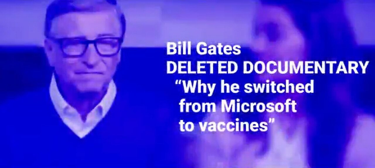 Why Bill Gates Switched From Microsoft to Vaccines [Deleted Documentary]