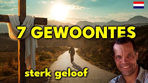 🇳🇱 7 Krachtige GEWOONTES die je dagelijks GELOOF Sterker maken