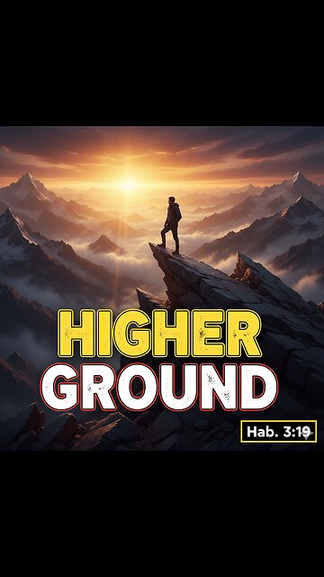 "HIGHER GROUND: How to Navigate Life’s Steepest Mountains (Habakkuk 3:19)"
