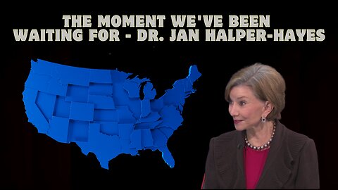 The Moment We've Been Waiting For - Dr. Jan Halper-Hayes