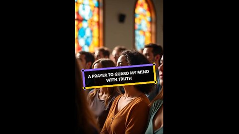 A Prayer to Guard My Mind with Truth