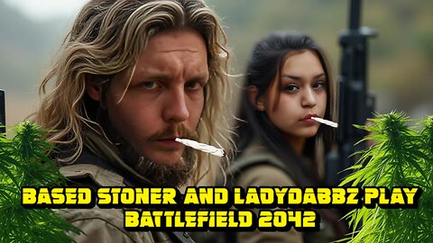 Based stoner and ladydabbz play battlefield 2042