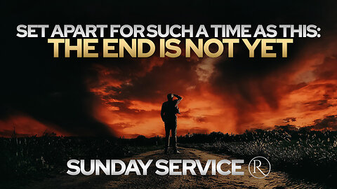 Set Apart for Such a Time as This: The End Is Not Yet • Friday Service