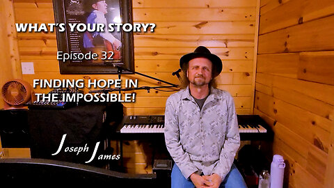 WHAT'S YOUR STORY Episode 32 | FINDING HOPE IN THE IMPOSSIBLE! | JOSEPH JAMES
