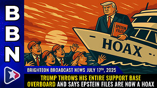 Trump throws his entire support base overboard... (BBN, July 17, 2025)