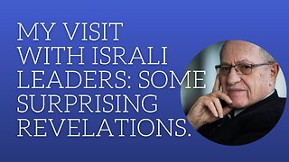 My visit with Israeli leader:some surprising revelations.