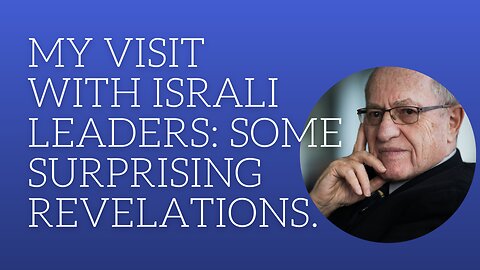 My visit with Israeli leader:some surprising revelations.