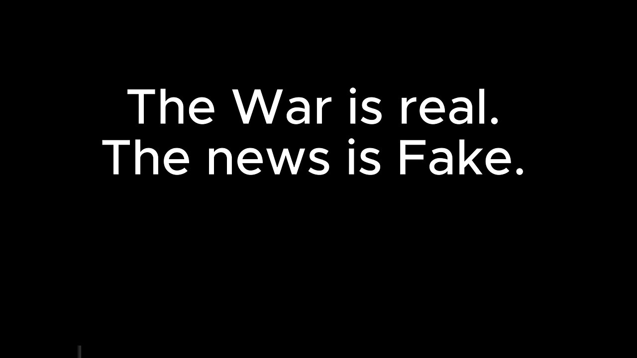 The War is Real. The News is Fake.