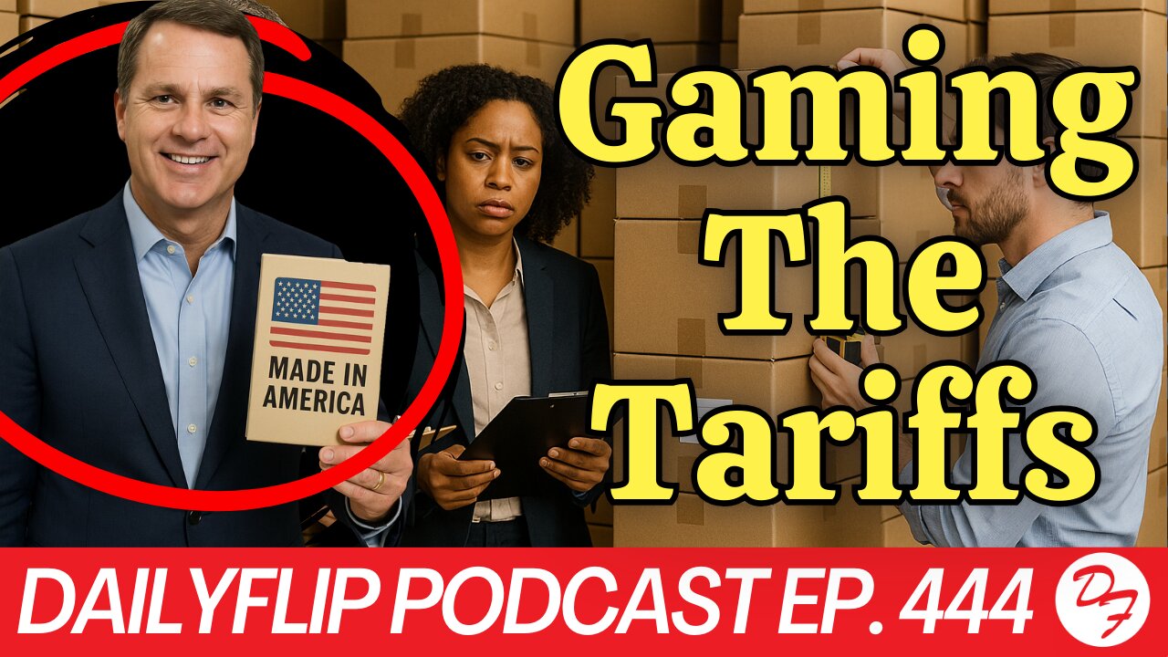 Tariff Hacking Is A Must For Businesses - DailyFlip Podcast Ep. 444 - 9/1/25